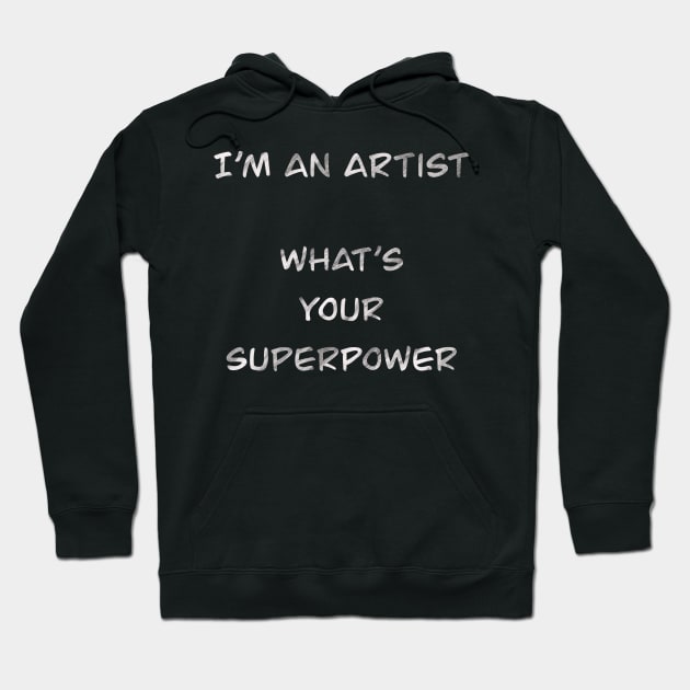 I´m an artist. What´s your superpower (white font) Hoodie by Nikoleart